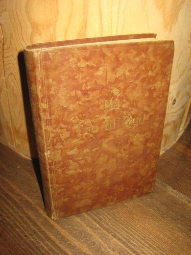 LUNDE: HA TRO TIL GUD. Bibelord og bønner til bruk ved den daglige morgenandakt. 1931.