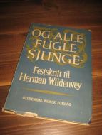 OG ALLE FUGLE SJUNGER. Festskrift til Herrman Wildenvey. 1957.