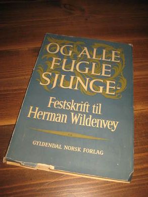 OG ALLE FUGLE SJUNGER. Festskrift til Herrman Wildenvey. 1957.